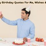 Happy Birthday Quotes For Me, Wishes & Messages